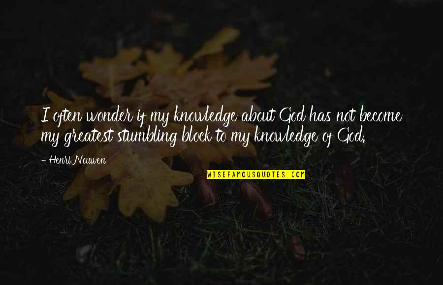 Shotting Quotes By Henri Nouwen: I often wonder if my knowledge about God Shotting Quotes By Henri Nouwen: I often wonder if my knowledge about God