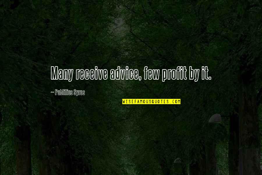 Shotting Quotes By Publilius Syrus: Many receive advice, few profit by it.