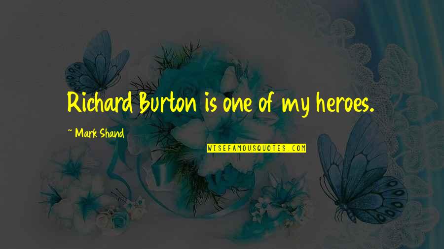 Shotz Brewery Quotes By Mark Shand: Richard Burton is one of my heroes.