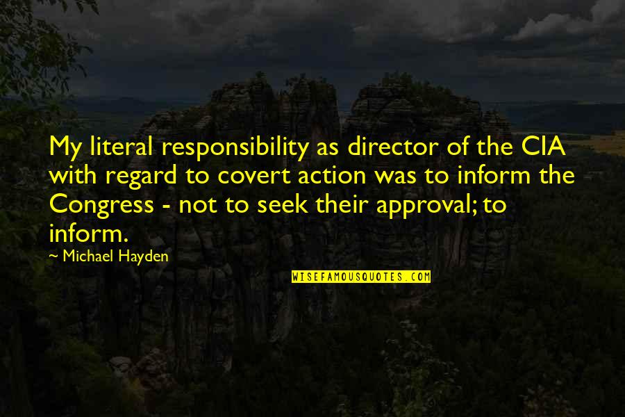Shotz Brewery Quotes By Michael Hayden: My literal responsibility as director of the CIA