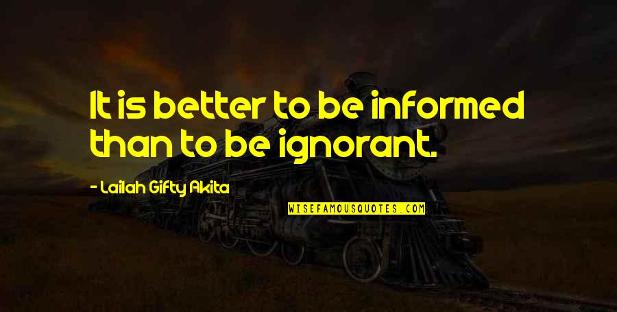 Shoua Lo Quotes By Lailah Gifty Akita: It is better to be informed than to