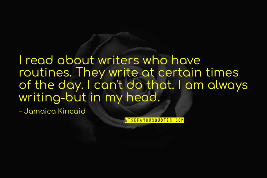 Shouda Couda Quotes By Jamaica Kincaid: I read about writers who have routines. They