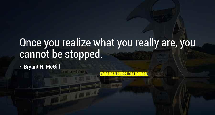 Shouji Quotes By Bryant H. McGill: Once you realize what you really are, you