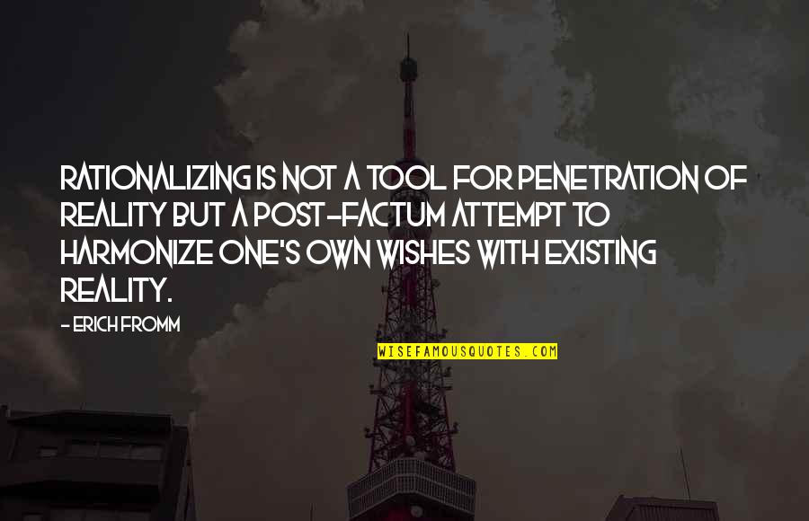 Shoujo Shuumatsu Quotes By Erich Fromm: Rationalizing is not a tool for penetration of