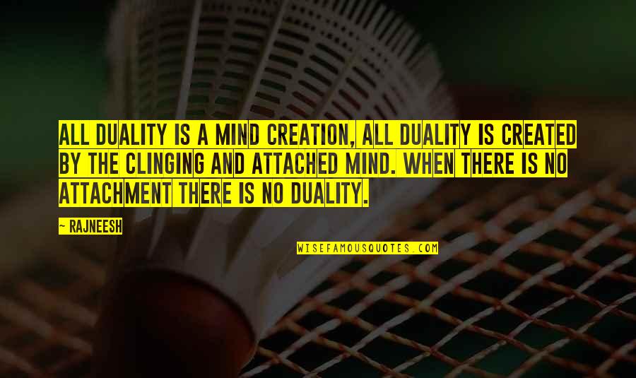 Shouko Kirishima Quotes By Rajneesh: All duality is a mind creation, all duality