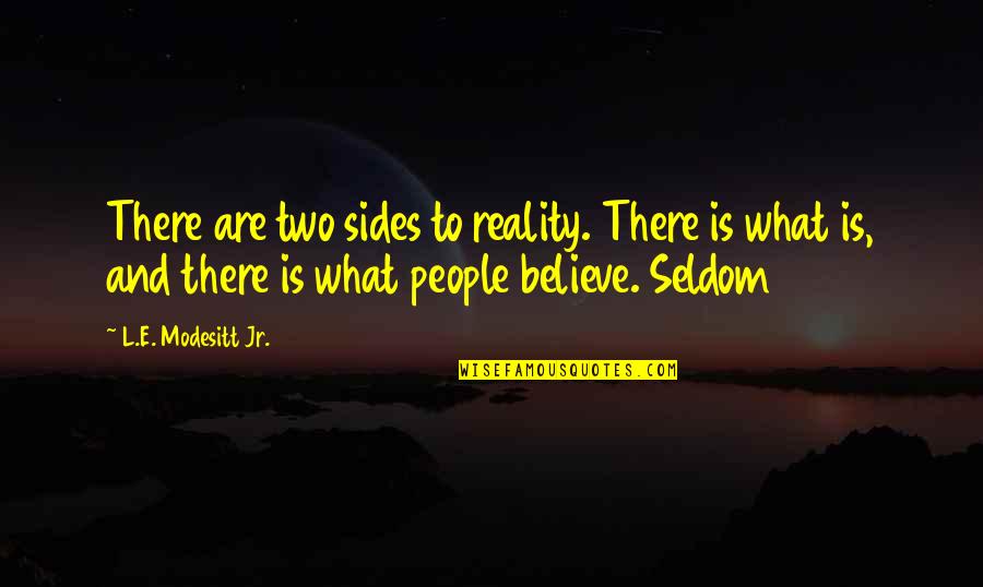Shoukouwa Quotes By L.E. Modesitt Jr.: There are two sides to reality. There is Shoukouwa Quotes By L.E. Modesitt Jr.: There are two sides to reality. There is