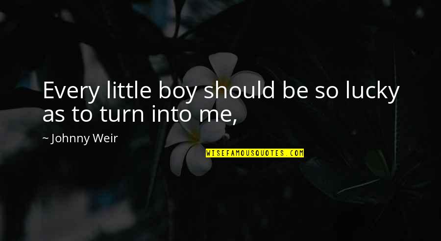 Should Be Me Quotes By Johnny Weir: Every little boy should be so lucky as