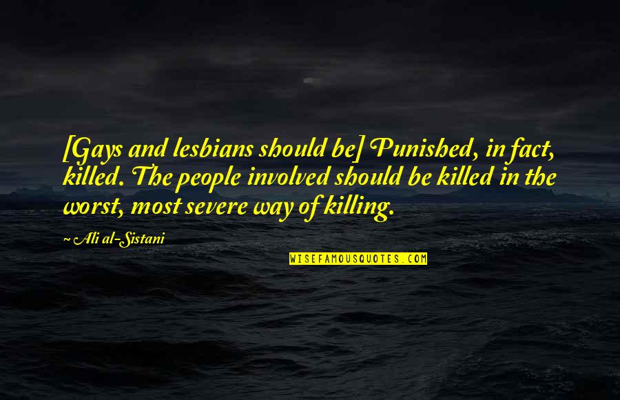 Should Be Punished Quotes By Ali Al-Sistani: [Gays and lesbians should be] Punished, in fact,