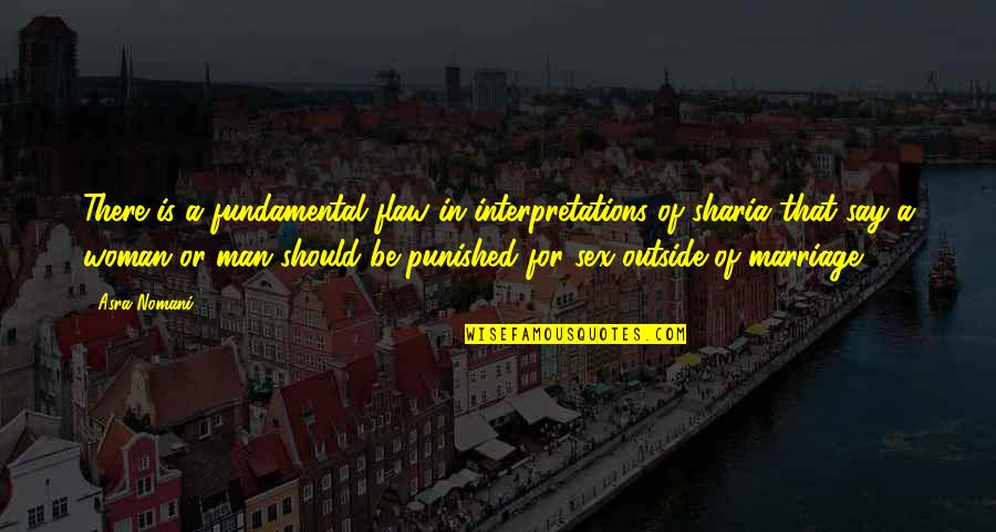 Should Be Punished Quotes By Asra Nomani: There is a fundamental flaw in interpretations of