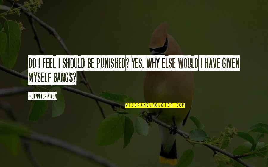 Should Be Punished Quotes By Jennifer Niven: Do I feel I should be punished? Yes.