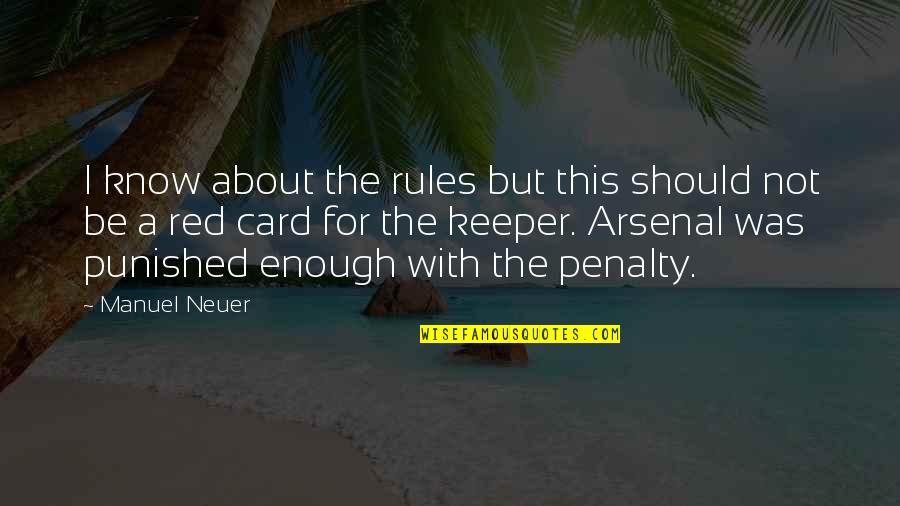 Should Be Punished Quotes By Manuel Neuer: I know about the rules but this should