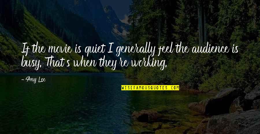 Should Bible Verses Be In Quotes By Ang Lee: If the movie is quiet I generally feel