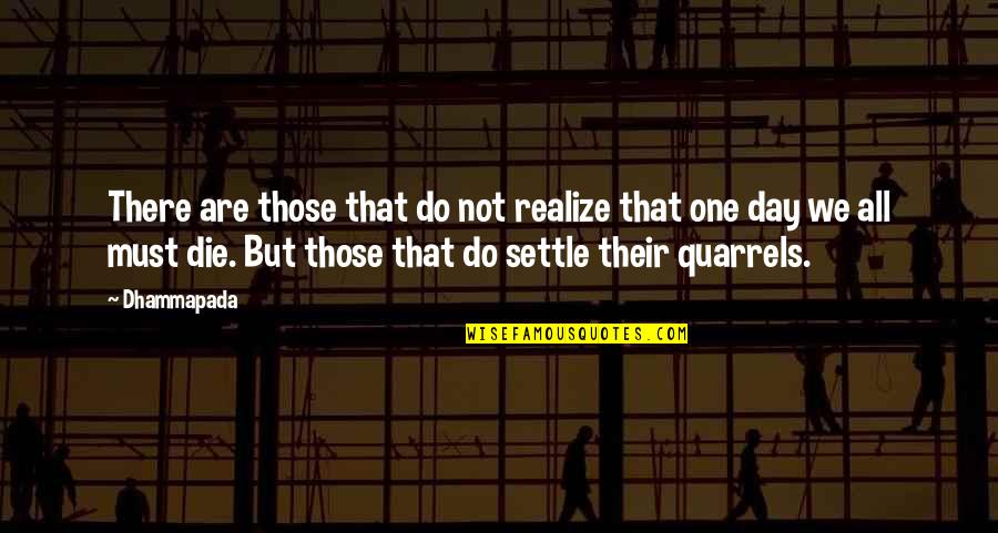 Should Have Could Have Would Have Quotes By Dhammapada: There are those that do not realize that