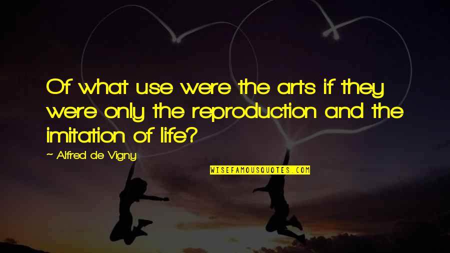 Should I Be Happy Or Sad Quotes By Alfred De Vigny: Of what use were the arts if they