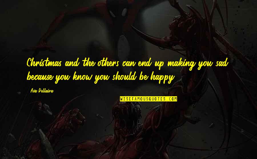 Should I Be Happy Or Sad Quotes By Ava Dellaira: Christmas and the others can end up making