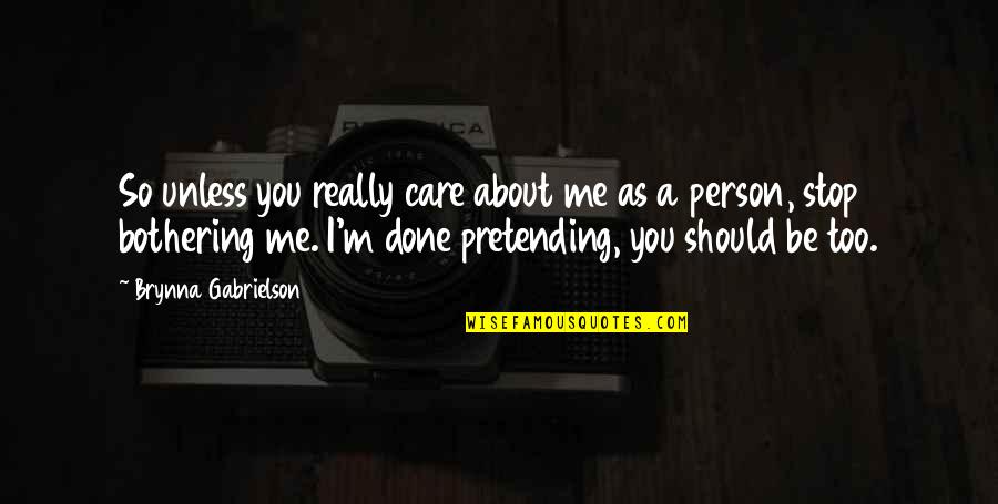 Should I Care Quotes By Brynna Gabrielson: So unless you really care about me as