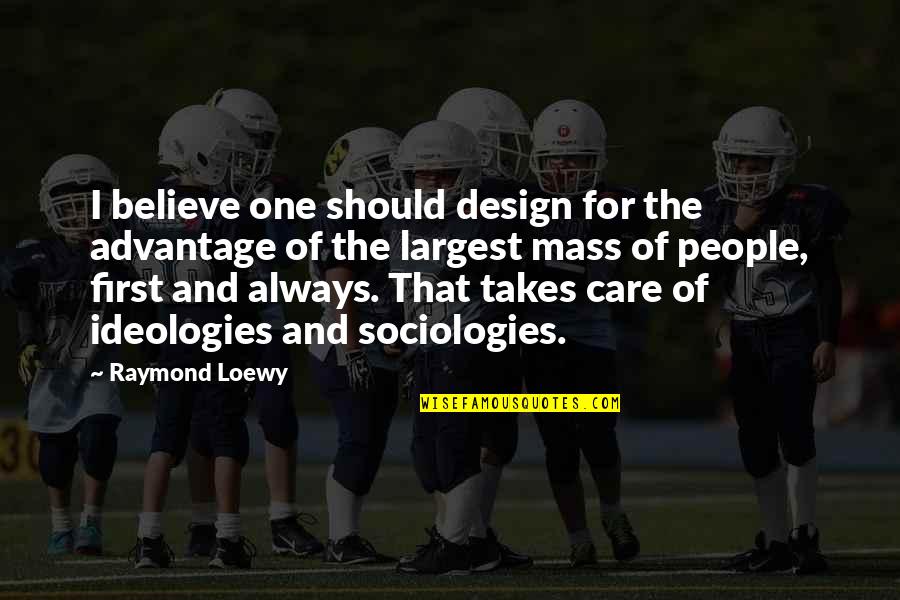 Should I Care Quotes By Raymond Loewy: I believe one should design for the advantage