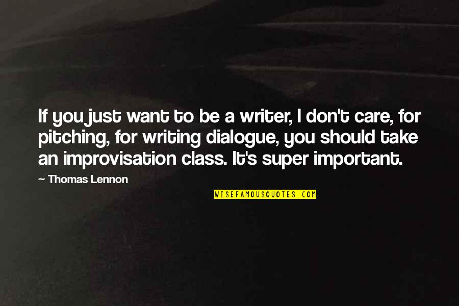 Should I Care Quotes By Thomas Lennon: If you just want to be a writer,