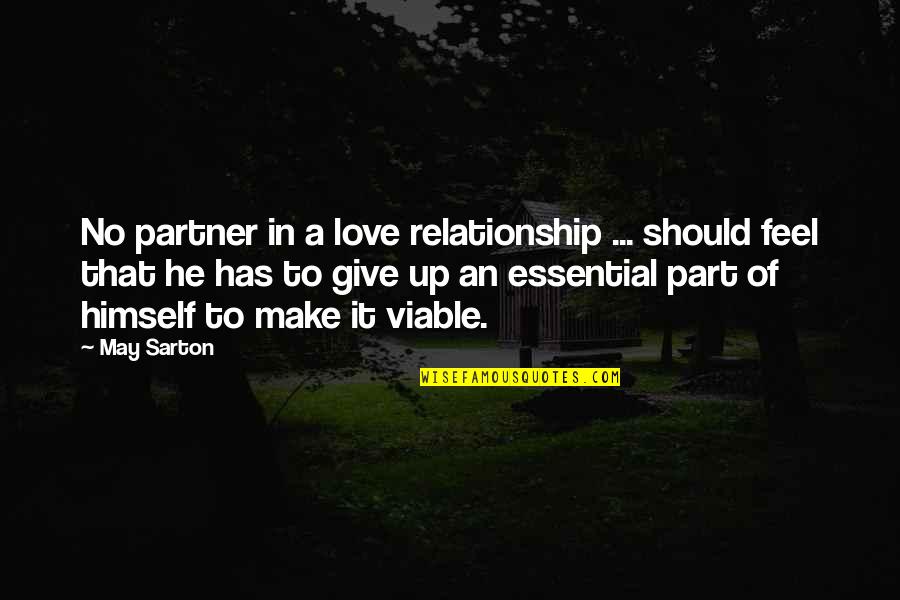 Should I Give Up Love Quotes By May Sarton: No partner in a love relationship ... should