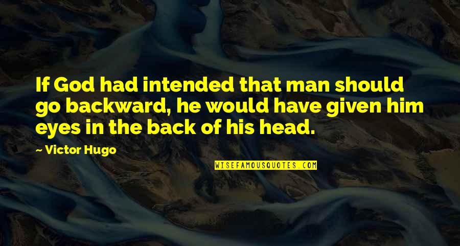 Should I Go Back Quotes By Victor Hugo: If God had intended that man should go