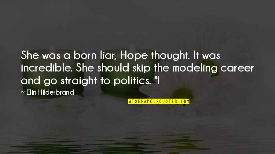 Should I Go Quotes By Elin Hilderbrand: She was a born liar, Hope thought. It