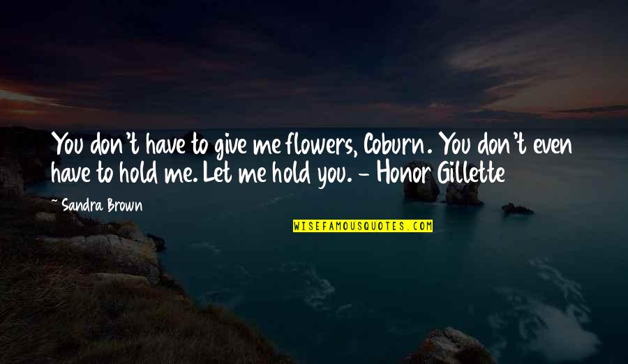 Should I Hold On Or Let Go Quotes By Sandra Brown: You don't have to give me flowers, Coburn.