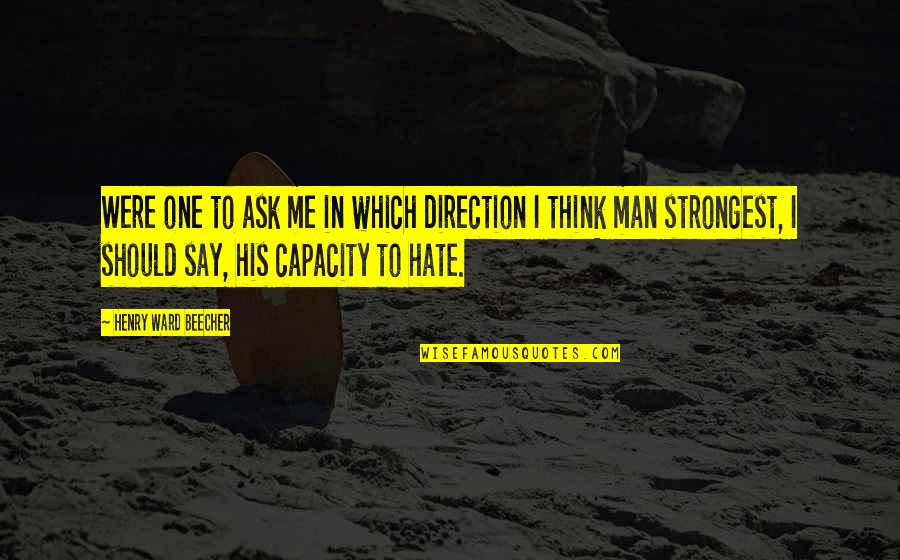 Should I Say Quotes By Henry Ward Beecher: Were one to ask me in which direction