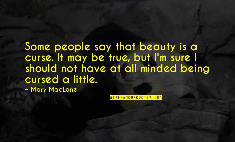 Should I Say Quotes By Mary MacLane: Some people say that beauty is a curse.