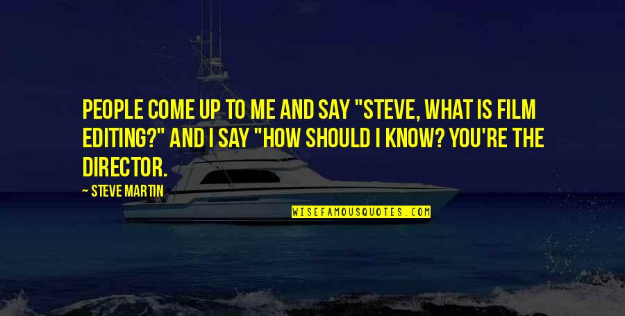 Should I Say Quotes By Steve Martin: People come up to me and say "Steve,