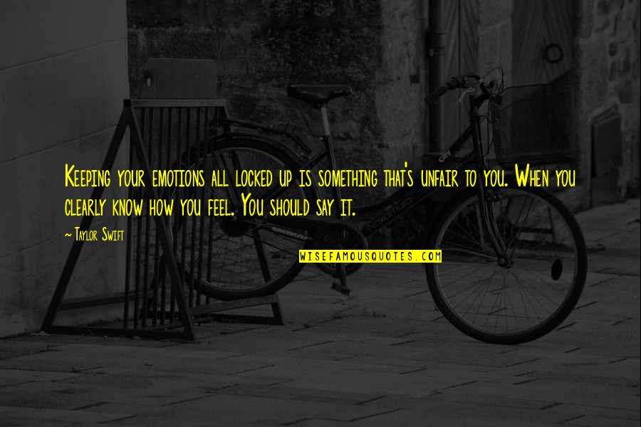 Should I Say Something Quotes By Taylor Swift: Keeping your emotions all locked up is something