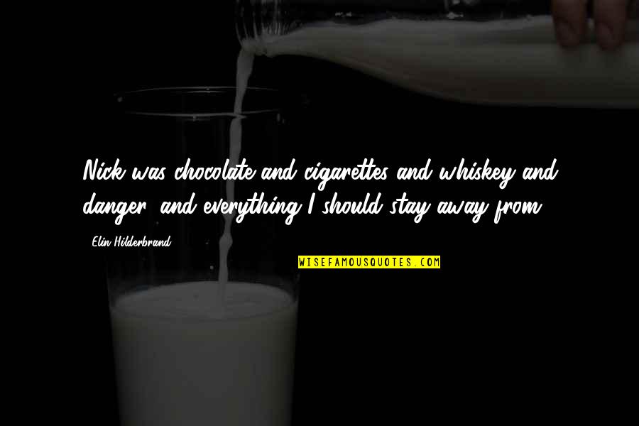 Should I Stay Quotes By Elin Hilderbrand: Nick was chocolate and cigarettes and whiskey and