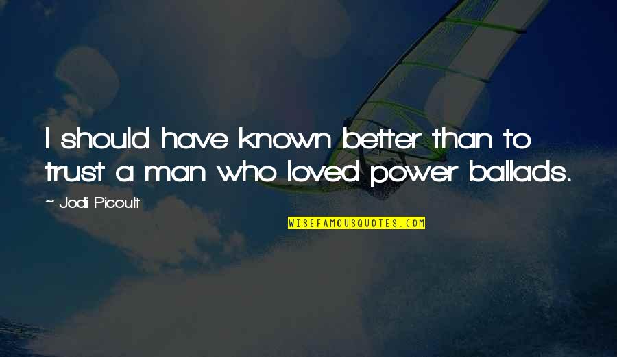 Should I Trust Quotes By Jodi Picoult: I should have known better than to trust