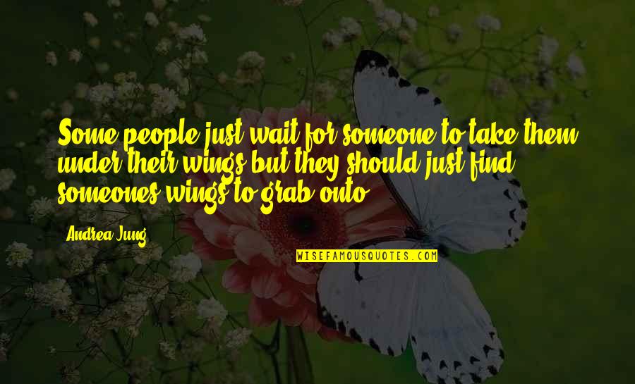 Should I Wait Quotes By Andrea Jung: Some people just wait for someone to take