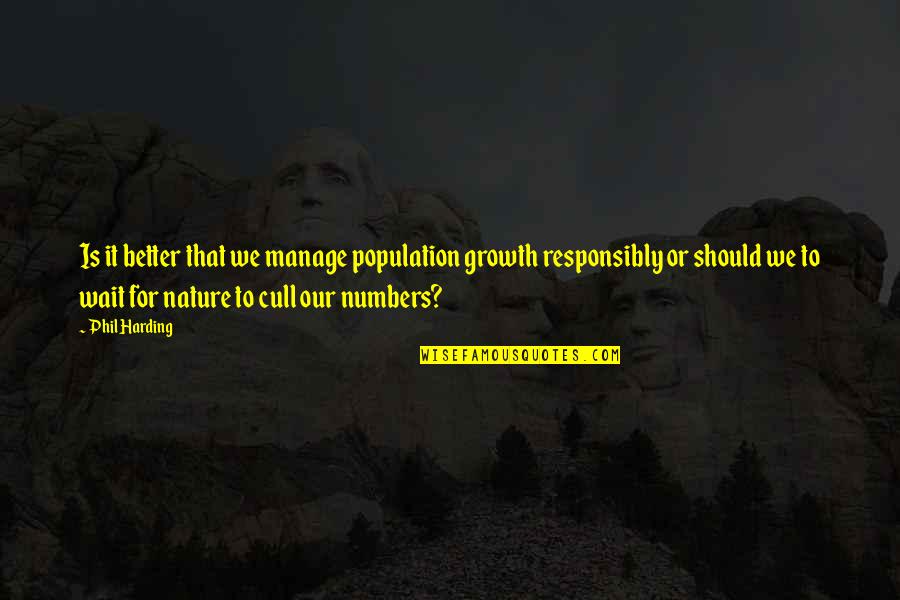 Should I Wait Quotes By Phil Harding: Is it better that we manage population growth