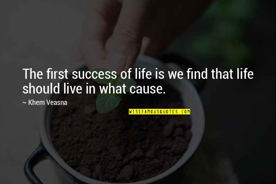 Should Live Quotes By Khem Veasna: The first success of life is we find