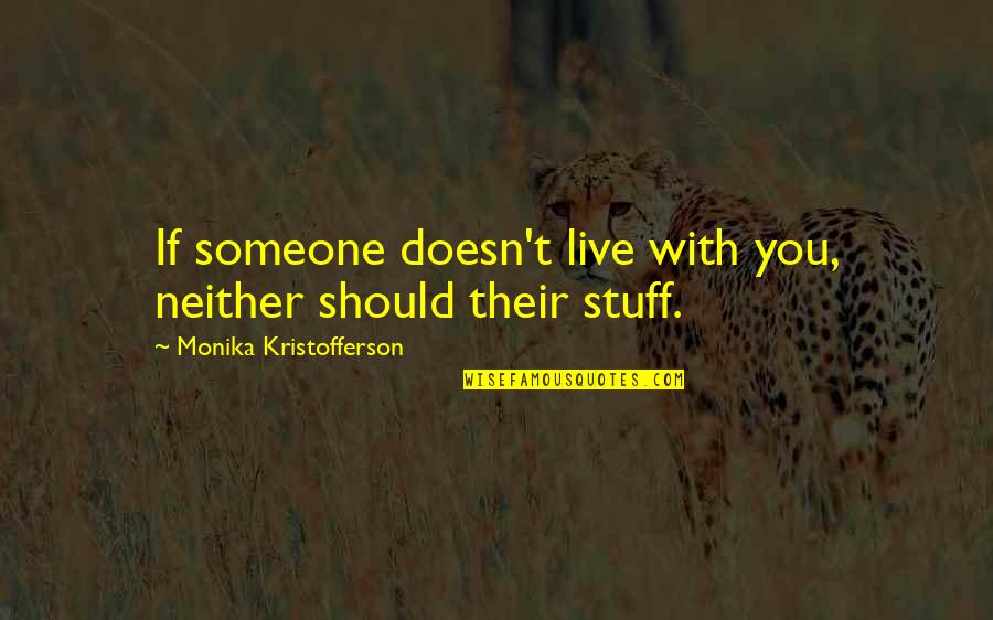 Should Live Quotes By Monika Kristofferson: If someone doesn't live with you, neither should