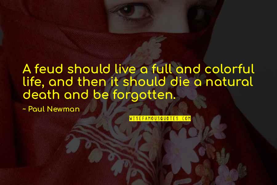 Should Live Quotes By Paul Newman: A feud should live a full and colorful