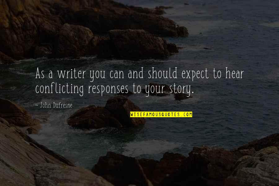 Should Not Expect Quotes By John Dufresne: As a writer you can and should expect