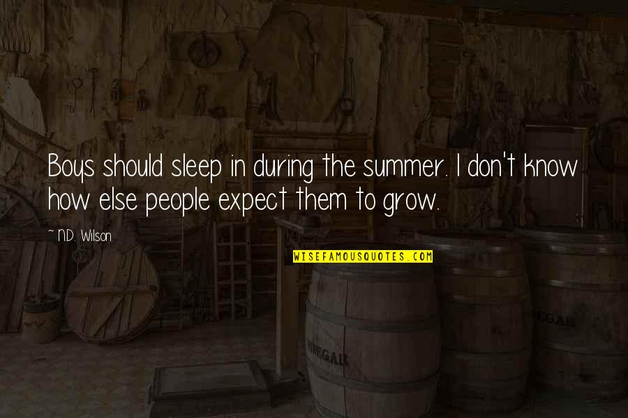 Should Not Expect Quotes By N.D. Wilson: Boys should sleep in during the summer. I