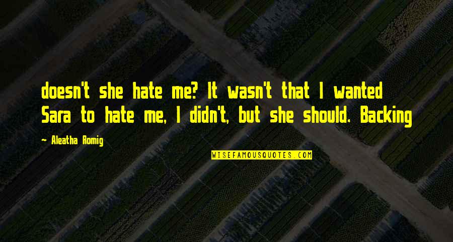 Should Not Hate Quotes By Aleatha Romig: doesn't she hate me? It wasn't that I