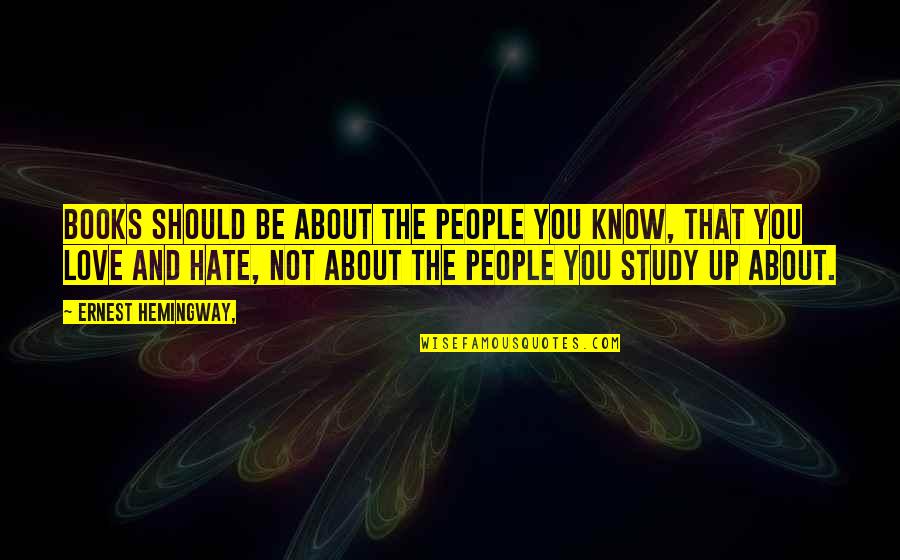Should Not Hate Quotes By Ernest Hemingway,: Books should be about the people you know,