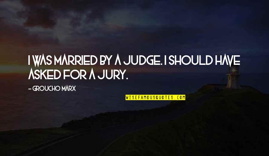 Should Not Judge Quotes By Groucho Marx: I was married by a judge. I should