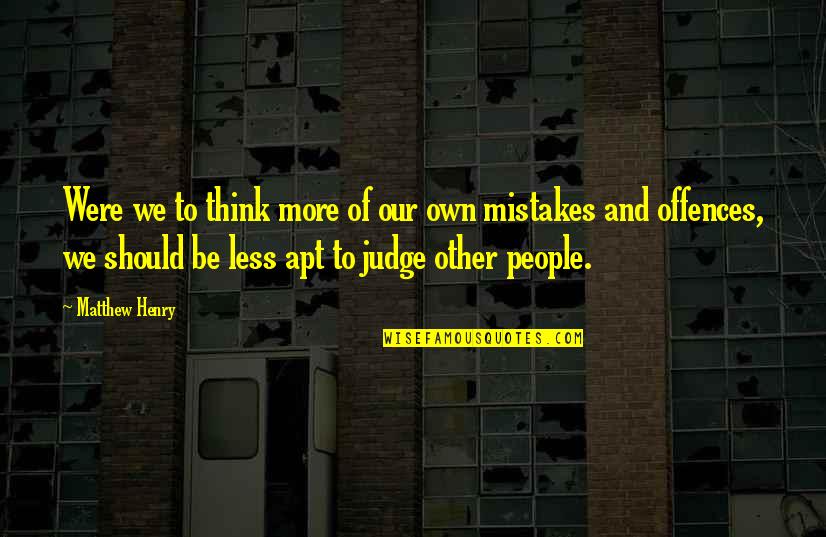 Should Not Judge Quotes By Matthew Henry: Were we to think more of our own Should Not Judge Quotes By Matthew Henry: Were we to think more of our own