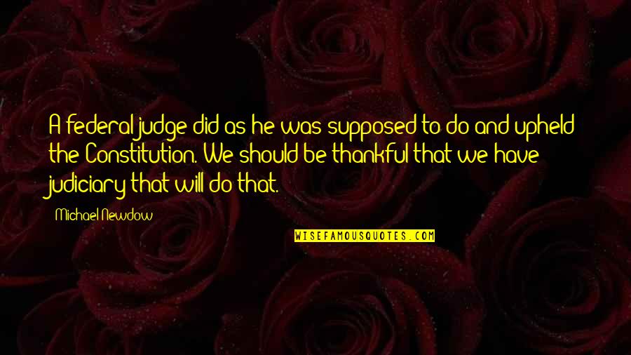 Should Not Judge Quotes By Michael Newdow: A federal judge did as he was supposed