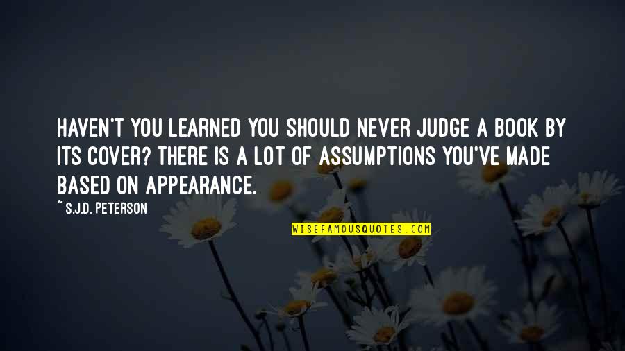 Should Not Judge Quotes By S.J.D. Peterson: Haven't you learned you should never judge a