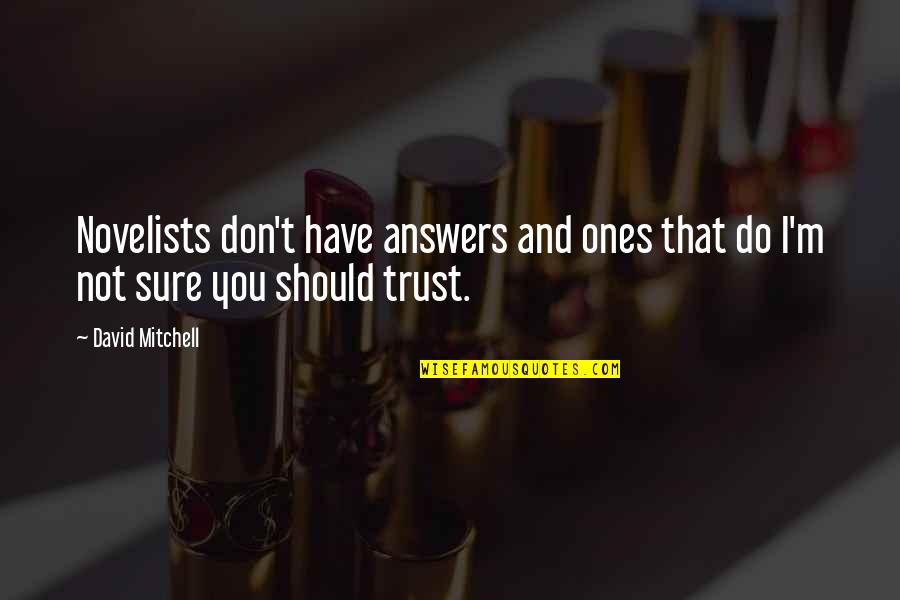 Should Not Trust Quotes By David Mitchell: Novelists don't have answers and ones that do