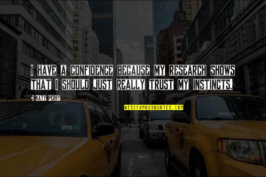 Should Not Trust Quotes By Katy Perry: I have a confidence because my research shows