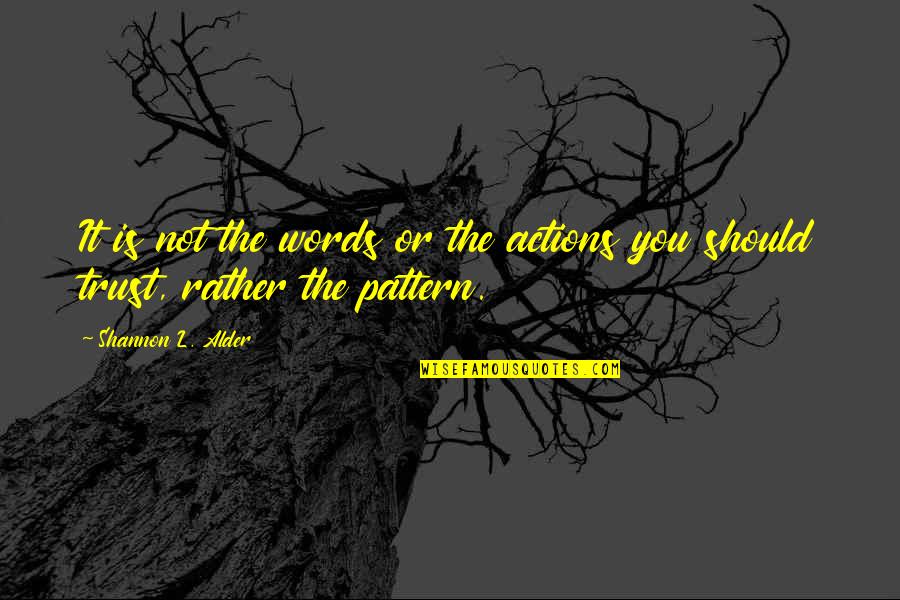 Should Not Trust Quotes By Shannon L. Alder: It is not the words or the actions