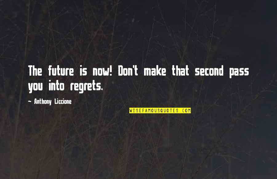 Should Of Would Of Could Of Quotes By Anthony Liccione: The future is now! Don't make that second Should Of Would Of Could Of Quotes By Anthony Liccione: The future is now! Don't make that second
