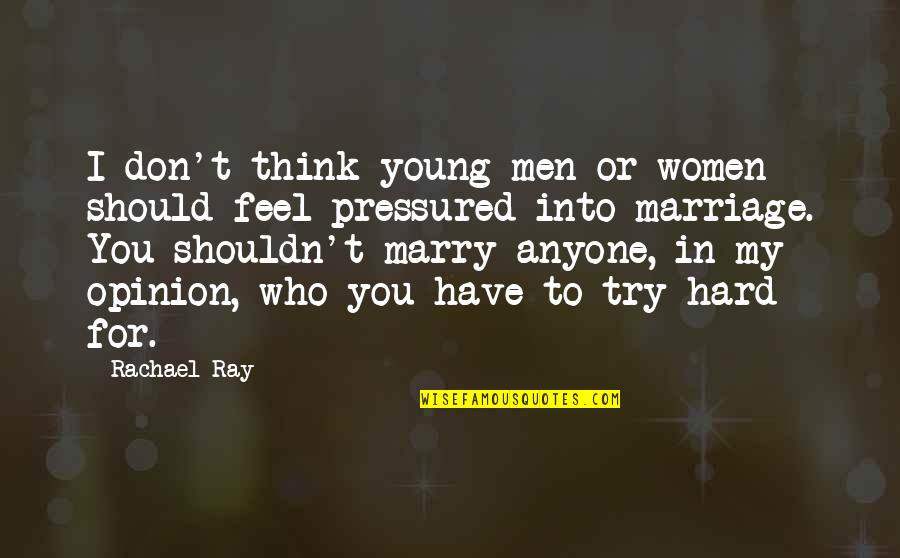 Should Or Shouldn't Quotes By Rachael Ray: I don't think young men or women should